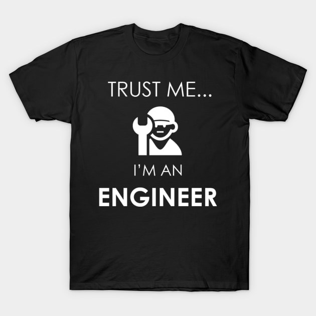 Trust Me I'm an Engineer T-Shirt by Marks Marketplace